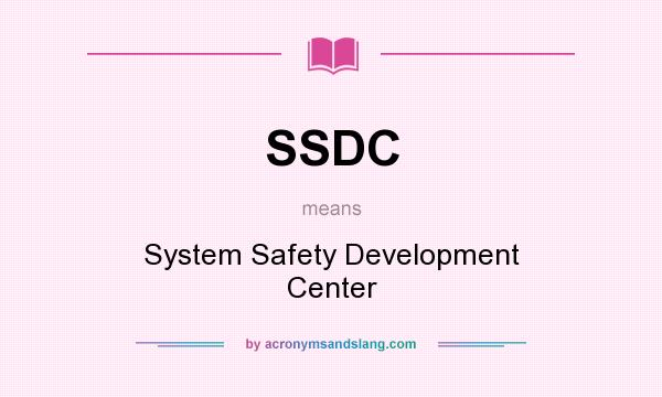 What does SSDC mean? It stands for System Safety Development Center