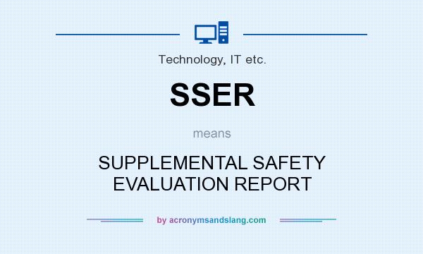 What does SSER mean? It stands for SUPPLEMENTAL SAFETY EVALUATION REPORT