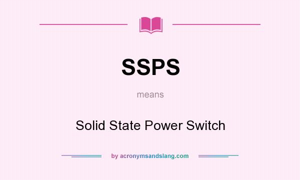 What does SSPS mean? It stands for Solid State Power Switch