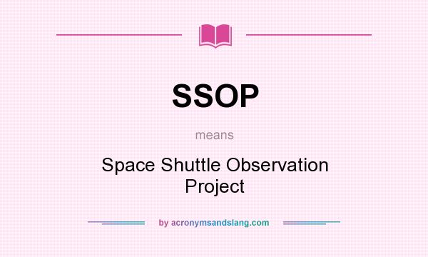 What does SSOP mean? It stands for Space Shuttle Observation Project