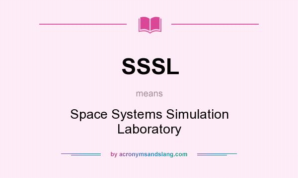 What does SSSL mean? It stands for Space Systems Simulation Laboratory
