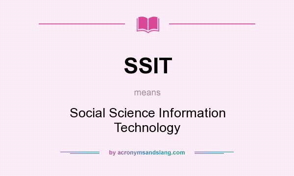 What does SSIT mean? It stands for Social Science Information Technology