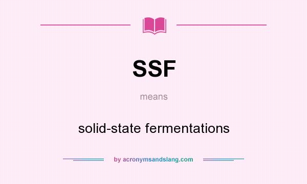 What does SSF mean? It stands for solid-state fermentations