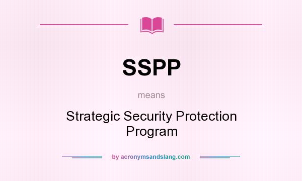 What does SSPP mean? It stands for Strategic Security Protection Program