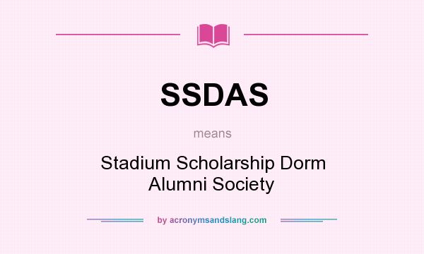 What does SSDAS mean? It stands for Stadium Scholarship Dorm Alumni Society