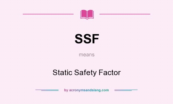What does SSF mean? It stands for Static Safety Factor
