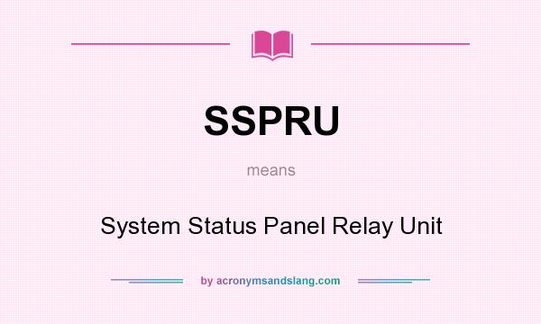 What does SSPRU mean? It stands for System Status Panel Relay Unit