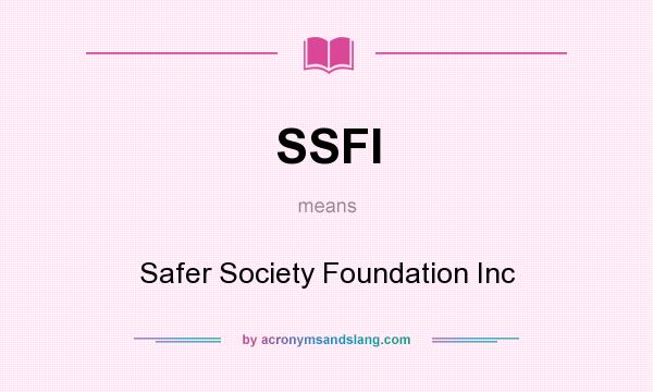 What does SSFI mean? It stands for Safer Society Foundation Inc