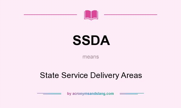 What does SSDA mean? It stands for State Service Delivery Areas