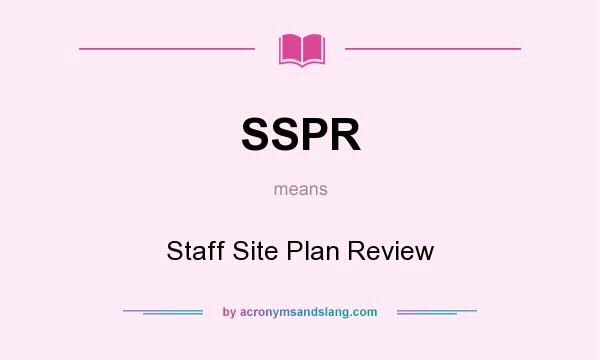 What does SSPR mean? It stands for Staff Site Plan Review