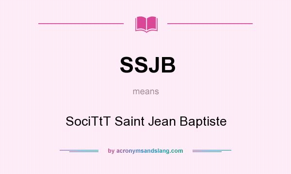 What does SSJB mean? It stands for SociTtT Saint Jean Baptiste