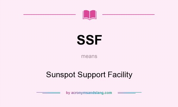 What does SSF mean? It stands for Sunspot Support Facility