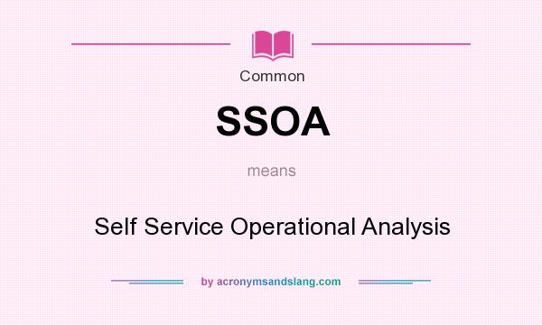 What does SSOA mean? It stands for Self Service Operational Analysis