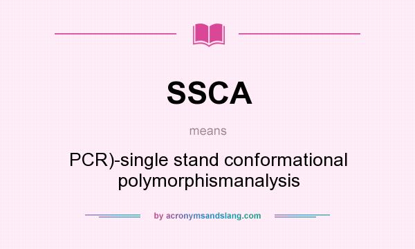 What does SSCA mean? It stands for PCR)-single stand conformational polymorphismanalysis