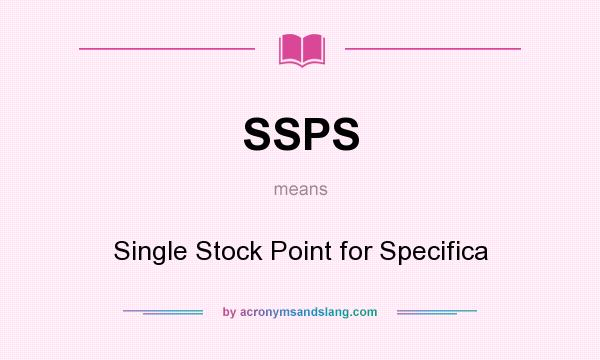 What does SSPS mean? It stands for Single Stock Point for Specifica