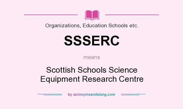 What does SSSERC mean? It stands for Scottish Schools Science Equipment Research Centre