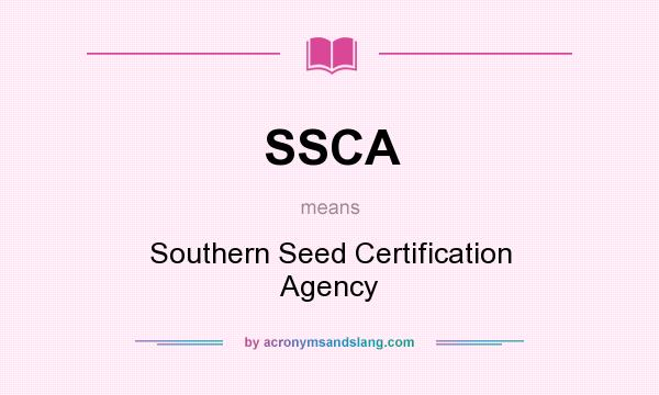 What does SSCA mean? It stands for Southern Seed Certification Agency