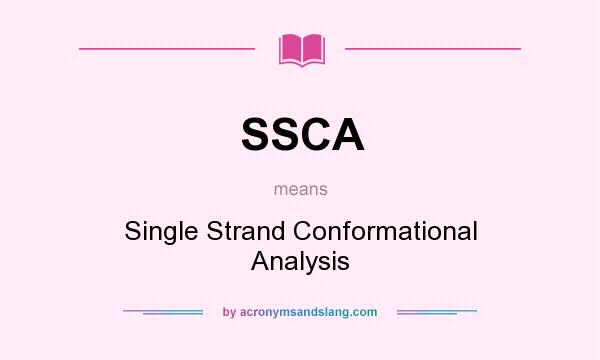 What does SSCA mean? It stands for Single Strand Conformational Analysis