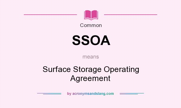 What does SSOA mean? It stands for Surface Storage Operating Agreement