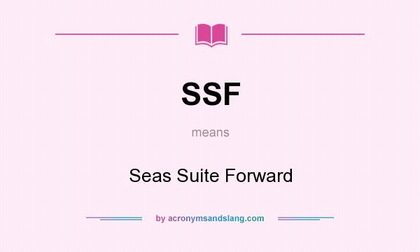 What does SSF mean? It stands for Seas Suite Forward