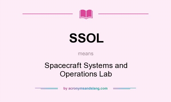 What does SSOL mean? It stands for Spacecraft Systems and Operations Lab
