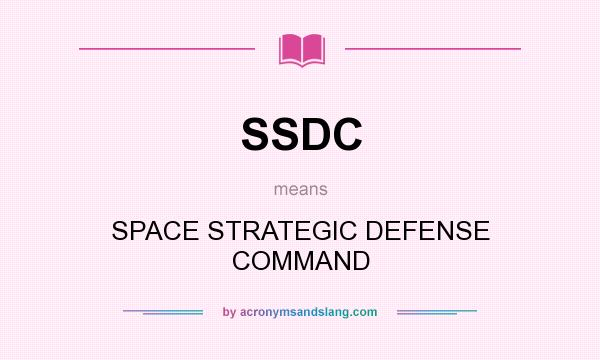 What does SSDC mean? It stands for SPACE STRATEGIC DEFENSE COMMAND