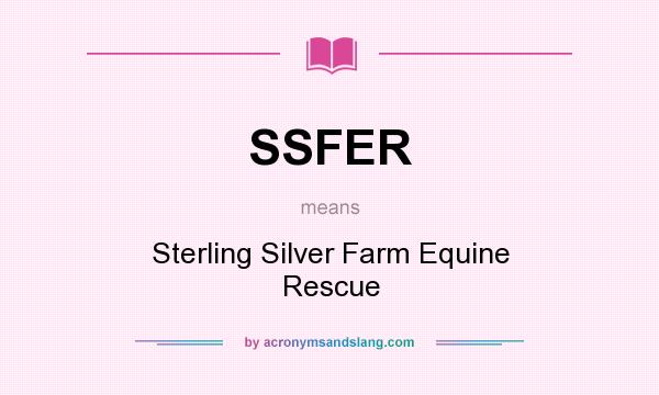 What does SSFER mean? It stands for Sterling Silver Farm Equine Rescue