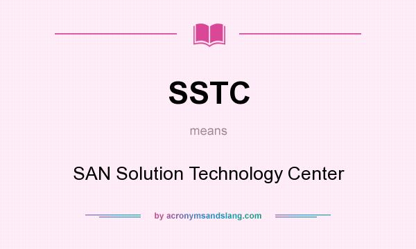 What does SSTC mean? It stands for SAN Solution Technology Center