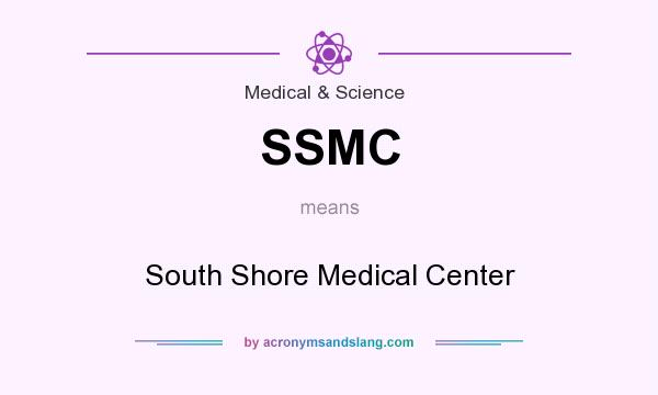 What does SSMC mean? It stands for South Shore Medical Center