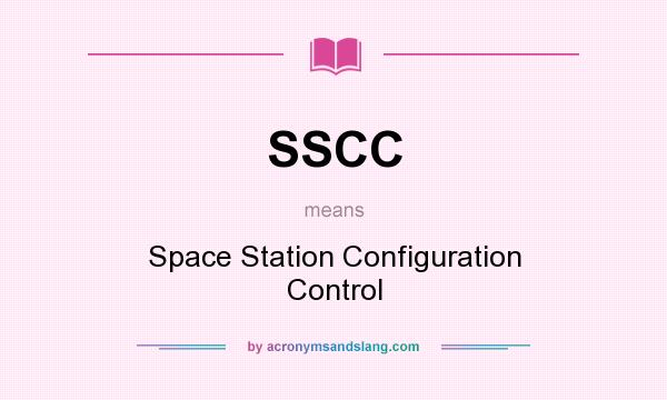 What does SSCC mean? It stands for Space Station Configuration Control
