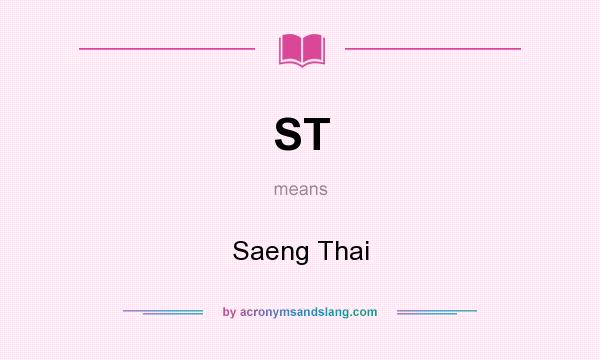 What does ST mean? It stands for Saeng Thai