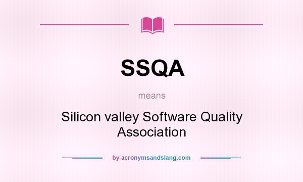 What does SSQA mean? It stands for Silicon valley Software Quality Association