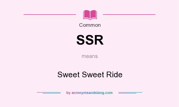 What does SSR mean? It stands for Sweet Sweet Ride