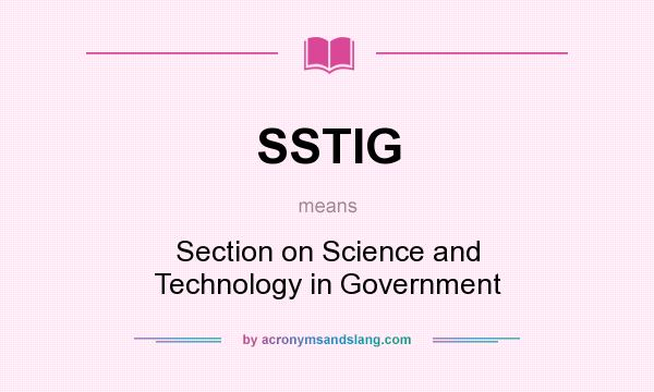 What does SSTIG mean? It stands for Section on Science and Technology in Government