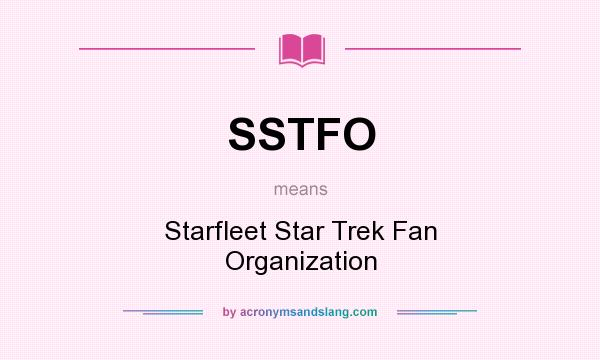 What does SSTFO mean? It stands for Starfleet Star Trek Fan Organization