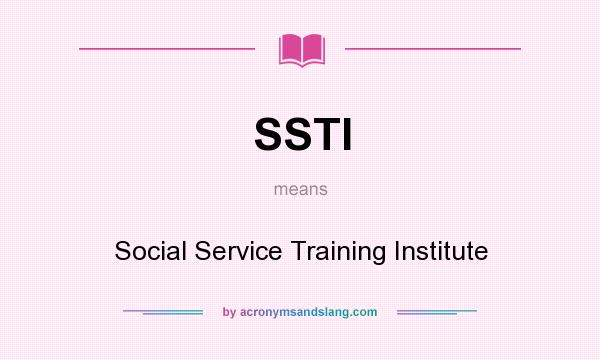What does SSTI mean? It stands for Social Service Training Institute