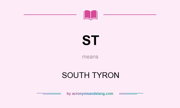 What does ST mean? It stands for SOUTH TYRON