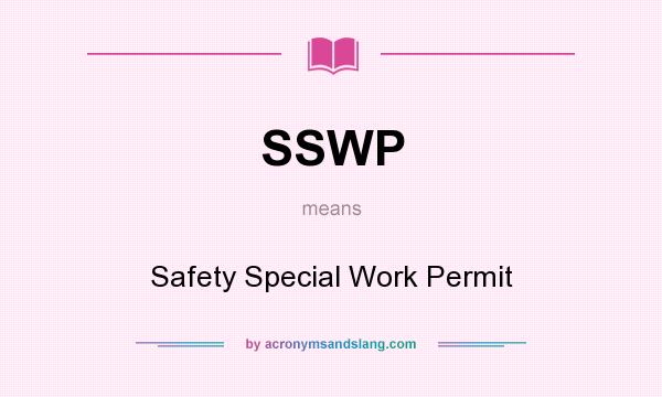 What does SSWP mean? It stands for Safety Special Work Permit