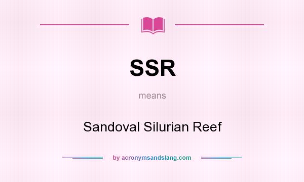 What does SSR mean? It stands for Sandoval Silurian Reef