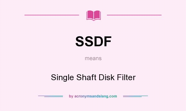 What does SSDF mean? It stands for Single Shaft Disk Filter