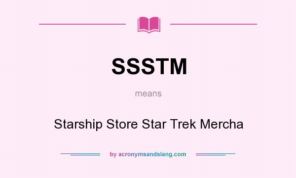 What does SSSTM mean? It stands for Starship Store Star Trek Mercha