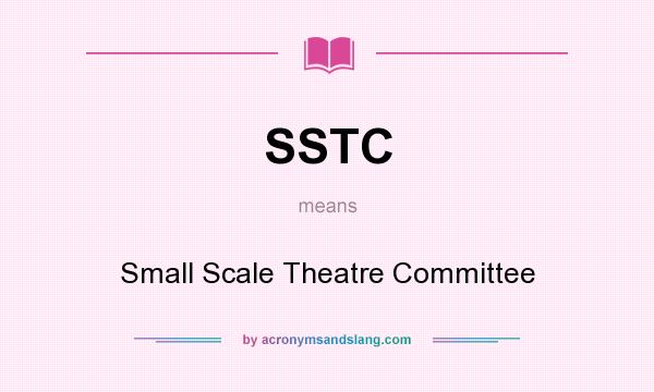 What does SSTC mean? It stands for Small Scale Theatre Committee
