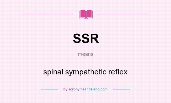 What does SSR mean? It stands for spinal sympathetic reflex