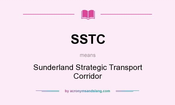 What does SSTC mean? It stands for Sunderland Strategic Transport Corridor