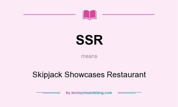 What does SSR mean? It stands for Skipjack Showcases Restaurant