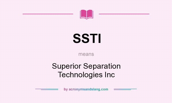 What does SSTI mean? It stands for Superior Separation Technologies Inc