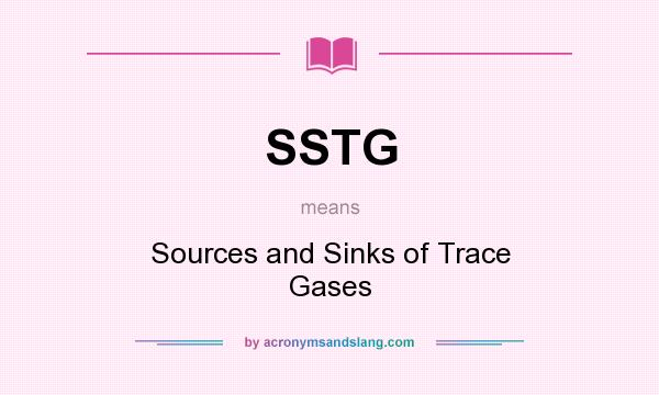 What does SSTG mean? It stands for Sources and Sinks of Trace Gases
