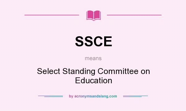 What does SSCE mean? It stands for Select Standing Committee on Education