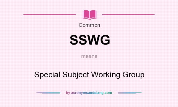 What does SSWG mean? It stands for Special Subject Working Group