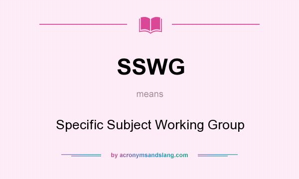 What does SSWG mean? It stands for Specific Subject Working Group